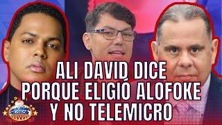 ALI DAVID DICE PORQUE ELIGIÓ ALOFOKE Y NO TELEMICRO