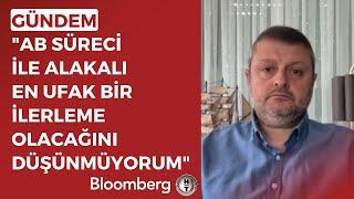 Prof. Dr. Burak Küntay: AB Süreci ile Alakalı En Ufak Bir İlerleme Olacağını Düşünmüyorum