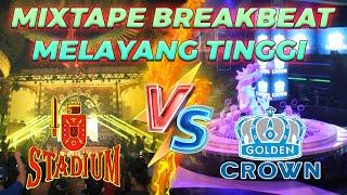 Mixtape Breakbeat STADIUM VS GOLDEN CROWN NONSTOP 5 JAM Melayang Tinggi Ke Angkasa