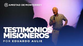 Testimonios Misioneros por Eduardo Aulie - Amistad de Monterrey (Domingo 30 de junio, 2024)