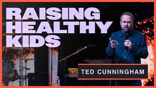 Raising Healthy Kids - Ted Cunningham