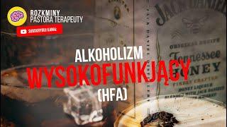 ALKHOLIZM WYSOKOFUNKCJONUJĄCY HFA