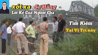 Xót Xa:Khi Nghe Lời Kể Của Cha Sơ Hằng Mong Chờ Tìm  Được Con Gái Tại Vị Trí Này.Cầu Phong Châu