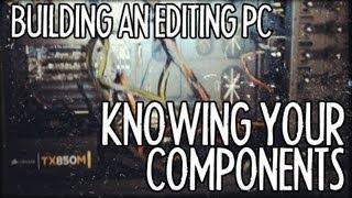 Building Your Own Editing PC - Knowing Your Components! : FRIDAY 101