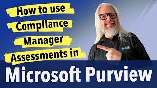 Boost Your Data Compliance With Microsoft Purview Compliance Manager Assessments! | Peter Rising MVP