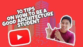 10 TIPS ON HOW TO BE A GOOD ARCHITECTURE STUDENT.