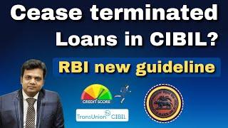 RBI New Guidelines for Cease Terminated Loans in CIBIL