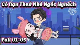 Cô Bạn Thuở Nhỏ Ngốc Nghếch | Full 01-05 | NoNoSub