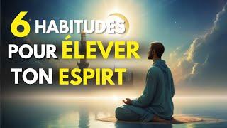 6 Habitudes pour Élever Votre Âme et Vous Aligner avec la Volonté d'Allah | ISLAM"