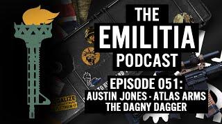 051: Austin Jones - Atlas Arms: The Dagny Dagger - The eMilitia Podcast