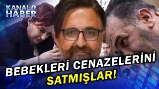 Bebeklerini Cenazelerini Satmaya Kalkmışlar! "80 Bin TL Vermezsen Mezarını Bile Bulamazsın"