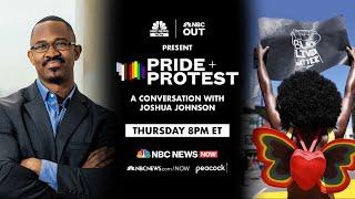 Pride + Protest: A Conversation With Joshua Johnson | NBC News