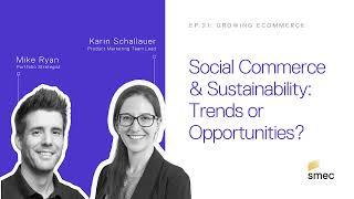 Growing Ecommerce Ep.21: Social Commerce & Sustainability: Passing Trends or Opportunities?