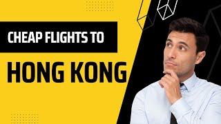 How To Get Cheap Flights To Hong Kong  How to Find Cheap Flights 2022