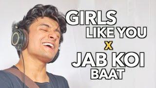 Girls Like You x Jab Koi Baat (Mashup by Aksh Baghla)