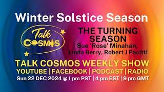 TALK COSMOS 22 DEC 2024 The Turning Season - WINTER SOLSTICE VIBRATIONS