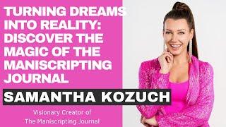 Turning Dreams Into Reality: Discover The Magic Of The Maniscripting Journal With Samantha Kozuch