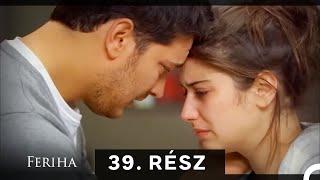 Feriha - Magyar Szinkron Rész 39 (A HOSSZU VALTOZAT)