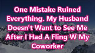 One Mistake Ruined Everything. My Husband Doesn't Want to See Me After I Had A Fling W My Coworker