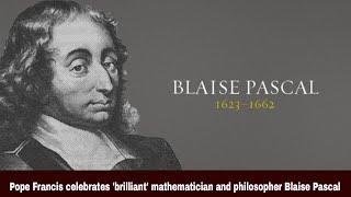 Pope Francis celebrates 'brilliant' mathematician and philosopher Blaise Pascal | Synodal Times