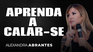 Aprenda a calar-se! - ALEXANDRA ABRANTES