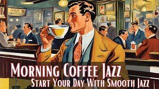 Morning Coffee Jazz | Start Your Day With Smooth Jazz [Smooth Jazz, Jazz Hits]