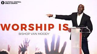 Worship Is… x Bishop Van Moody