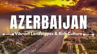 Azerbaijan- Vibrant Landscapes & Rich Culture