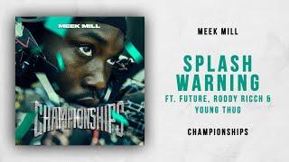 Meek Mill - Splash Warning Ft. Future, Roddy Ricch & Young Thug (Championships)