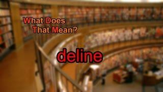 What does deline mean?