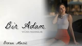 Orxan Music / Bir Adam / Cox Super Yigma Mahnilar Yeni Nefes