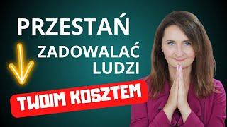 Jak przestać zadowalać innych ludzi swoim kosztem?