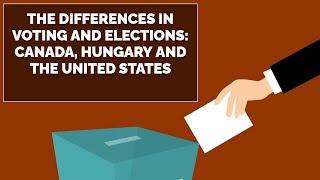 The Difference in Voting and Elections: Canada, Hungary and the USA