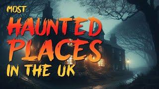 Top 7 Most Haunted Places in the United Kingdom (UK)   |  Real Creepy Scary Ghost Stories