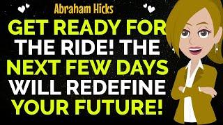 Get Ready For The Ride! The Next Few Days Will Redefine Your Future !Abraham Hicks 2024