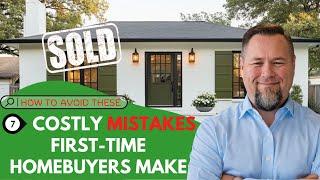 7 Costly Mistakes First-Time Homebuyers Make (And How to Avoid Them!)