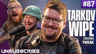 Tarkov Wipe ft. TweaK - Unsubscribe Podcast Ep 87