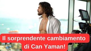 Il sorprendente cambiamento di Can Yaman!