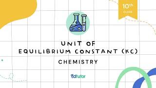 Unit of Equilibirum Constant (Kc) | Class 10 | Chemistry | Chapter 1 | EdTutor