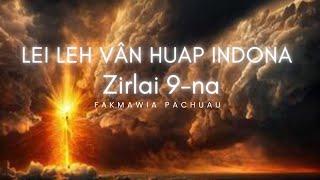 Lei leh Van Huap Indona | Zirlai 9-na | Fakmawia Pachuau