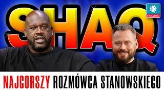 Shaquille O'Neal - najgorszy rozmówca Stanowskiego