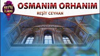 Osmanım Orhanım  I  Reşit Ceyhan  I  Nette İlahi