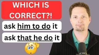He asked me to do it. vs. He asked that I do it./CONFUSING GRAMMAR/WHICH IS CORRECT? CORRECT ENGLISH