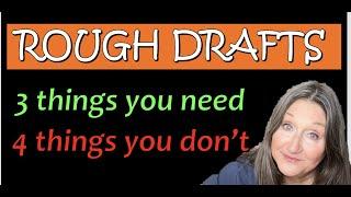 Rough Drafts | 3 Things You Need & 4 Things You Don't