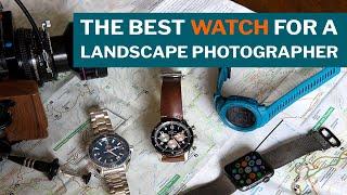 Best Watch for a Landscape Photographer?