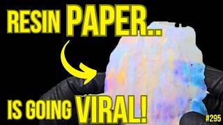 295. Resin Paper IS GOING VIRAL! And HERE'S WHY!