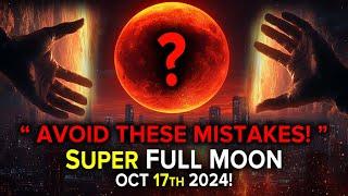 Super Full Moon October 17th 2024: Agressive Energies is Heading Toward Earth !