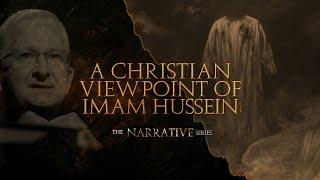 A Christian Viewpoint of Imam Hussein (AS) - The Narrative Series E7 - Father Christopher