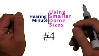 Hearing Minute #4   Using Smaller Hearing Aid Dome Sizes