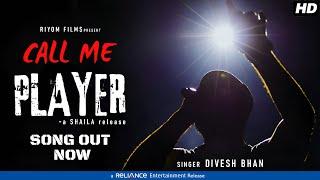 Call Me Player | Shaila | Divesh Bhan